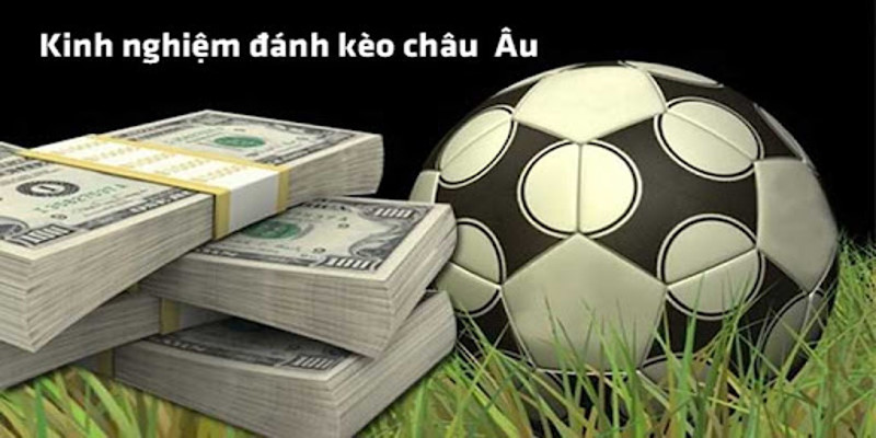 Thủ thuật bắt kèo châu Âu 