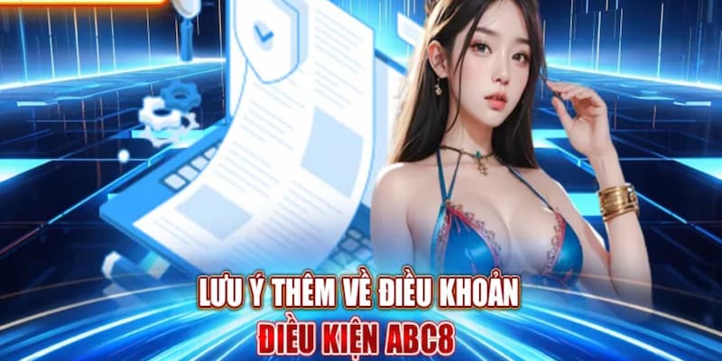 Những lưu ý quan trọng khi tham khảo điều khoản điều kiện ABC8