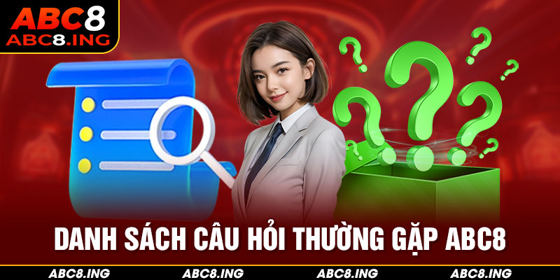 Danh sách câu hỏi thường gặp ABC8 mà bạn nên nắm rõ